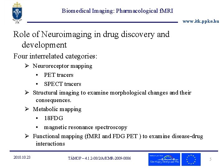 Biomedical Imaging: Pharmacological f. MRI www. itk. ppke. hu Role of Neuroimaging in drug