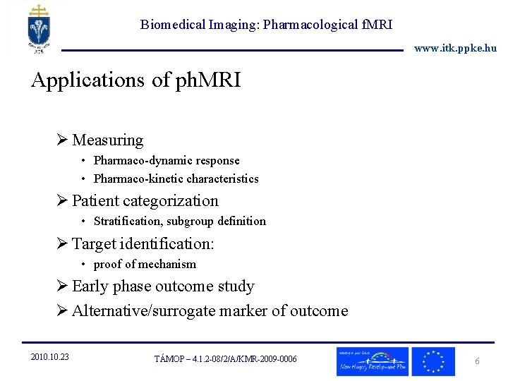 Biomedical Imaging: Pharmacological f. MRI www. itk. ppke. hu Applications of ph. MRI Ø