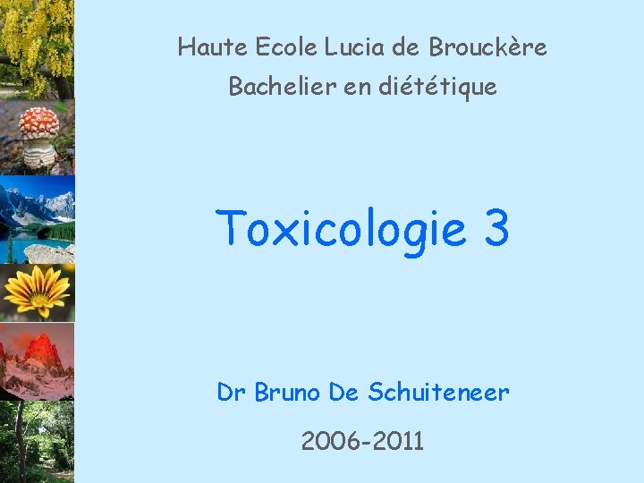 Haute Ecole Lucia de Brouckère Bachelier en diététique Toxicologie 3 Dr Bruno De Schuiteneer