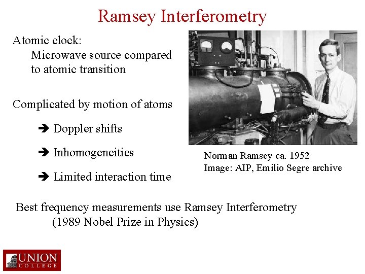 Ramsey Interferometry Atomic clock: Microwave source compared to atomic transition Complicated by motion of