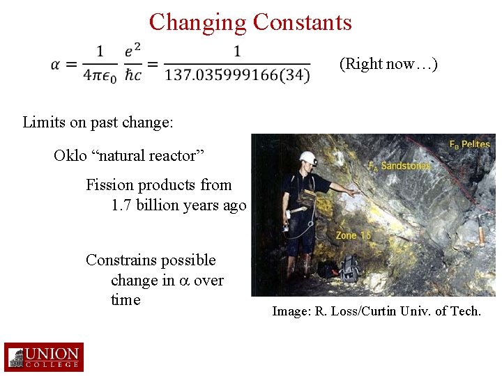 Changing Constants (Right now…) Limits on past change: Oklo “natural reactor” Fission products from