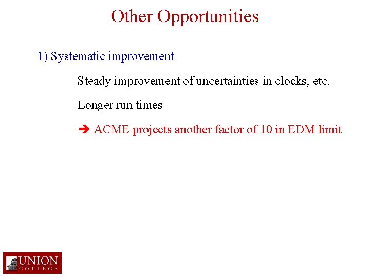 Other Opportunities 1) Systematic improvement Steady improvement of uncertainties in clocks, etc. Longer run