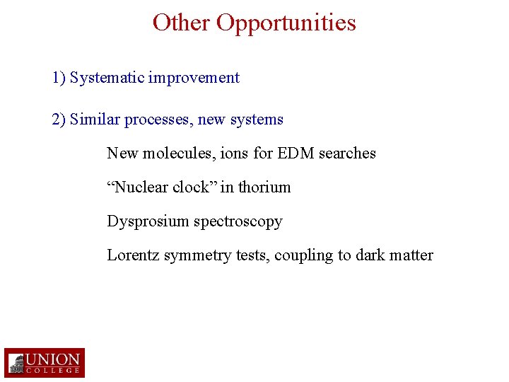 Other Opportunities 1) Systematic improvement 2) Similar processes, new systems New molecules, ions for