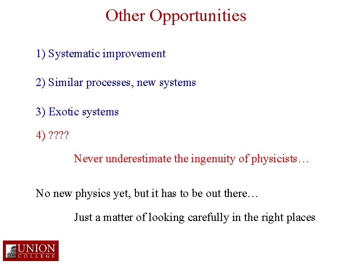 Other Opportunities 1) Systematic improvement 2) Similar processes, new systems 3) Exotic systems 4)