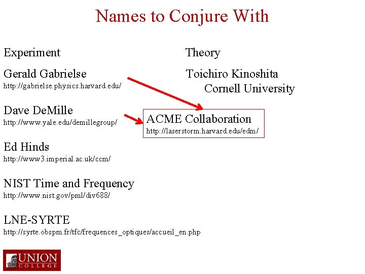 Names to Conjure With Experiment Theory Gerald Gabrielse Toichiro Kinoshita Cornell University http: //gabrielse.