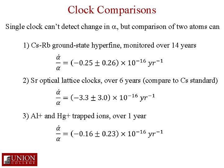 Clock Comparisons Single clock can’t detect change in a, but comparison of two atoms