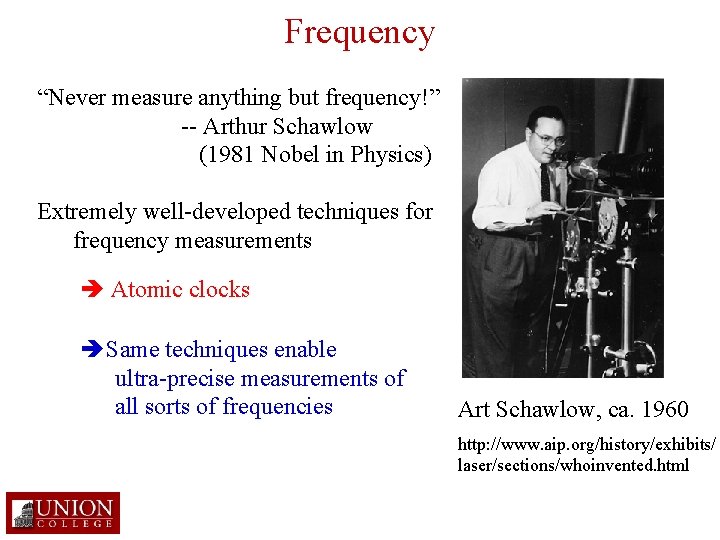 Frequency “Never measure anything but frequency!” -- Arthur Schawlow (1981 Nobel in Physics) Extremely