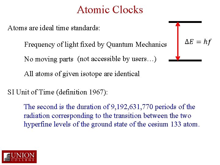 Atomic Clocks Atoms are ideal time standards: Frequency of light fixed by Quantum Mechanics