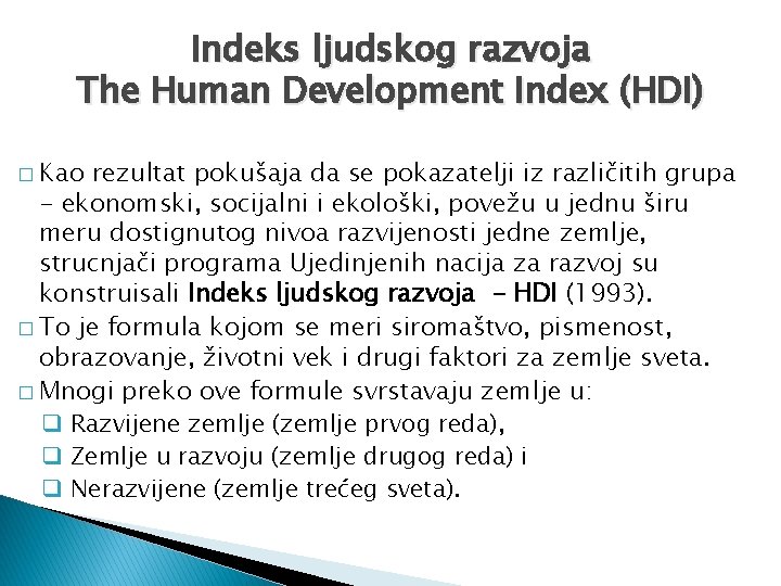 Indeks ljudskog razvoja The Human Development Index (HDI) � Kao rezultat pokušaja da se