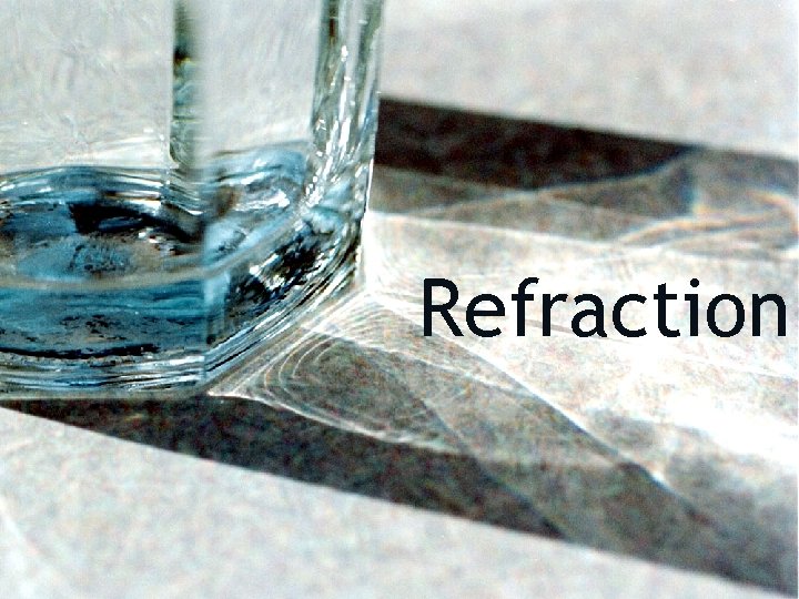 Reffection Refraction Refraction G Although light travels in straight