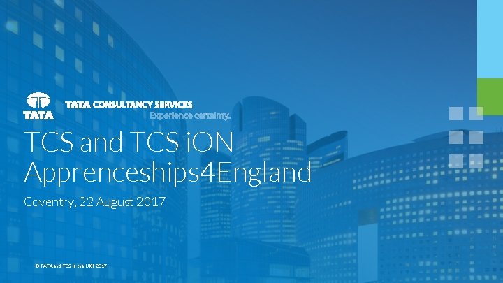 TCS and TCS i. ON Apprenceships 4 England Coventry, 22 August 2017 © TATA
