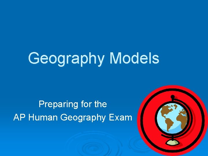Geography Models Preparing for the AP Human Geography Exam 