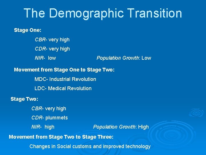 The Demographic Transition Stage One: CBR- very high CDR- very high NIR- low Population