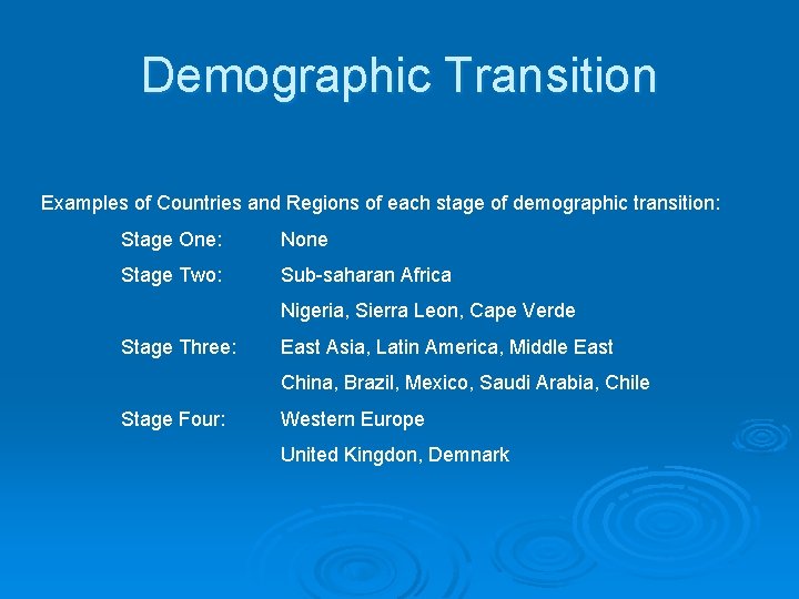 Demographic Transition Examples of Countries and Regions of each stage of demographic transition: Stage