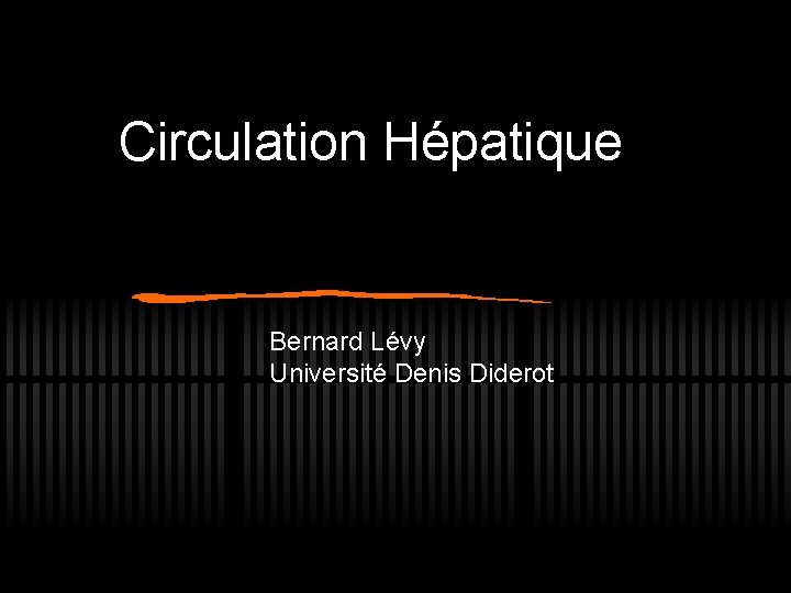 Circulation Hépatique Bernard Lévy Université Denis Diderot 