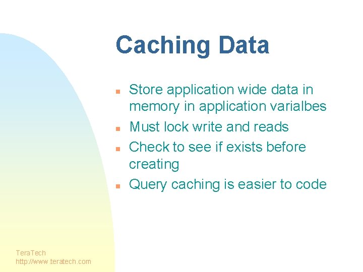 Caching Data n n Tera. Tech http: //www. teratech. com Store application wide data