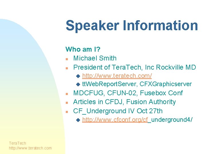 Speaker Information Who am I? n Michael Smith n President of Tera. Tech, Inc