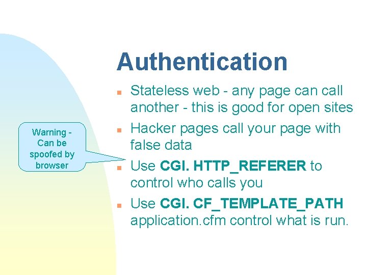 Authentication n Warning Can be spoofed by browser n n n Stateless web -