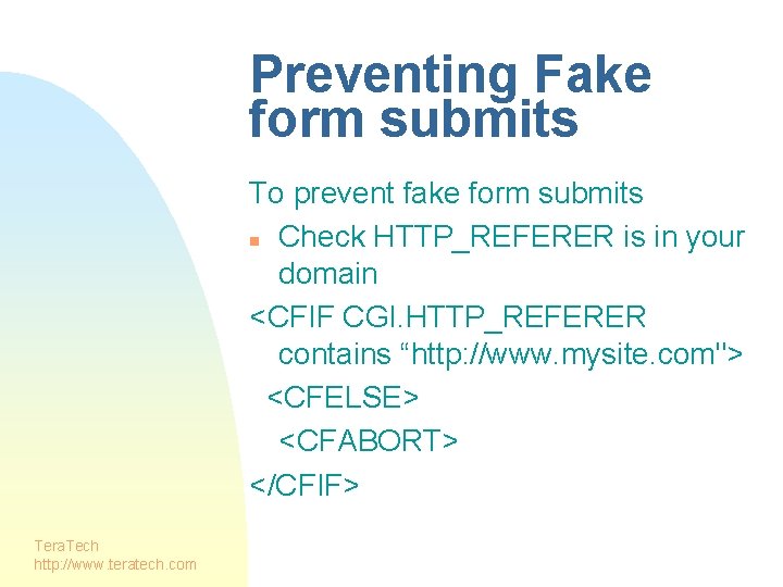 Preventing Fake form submits To prevent fake form submits n Check HTTP_REFERER is in