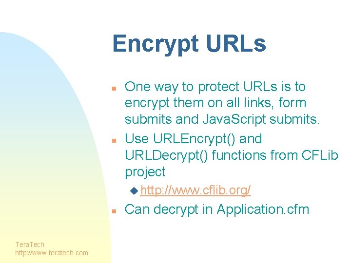 Encrypt URLs n n One way to protect URLs is to encrypt them on