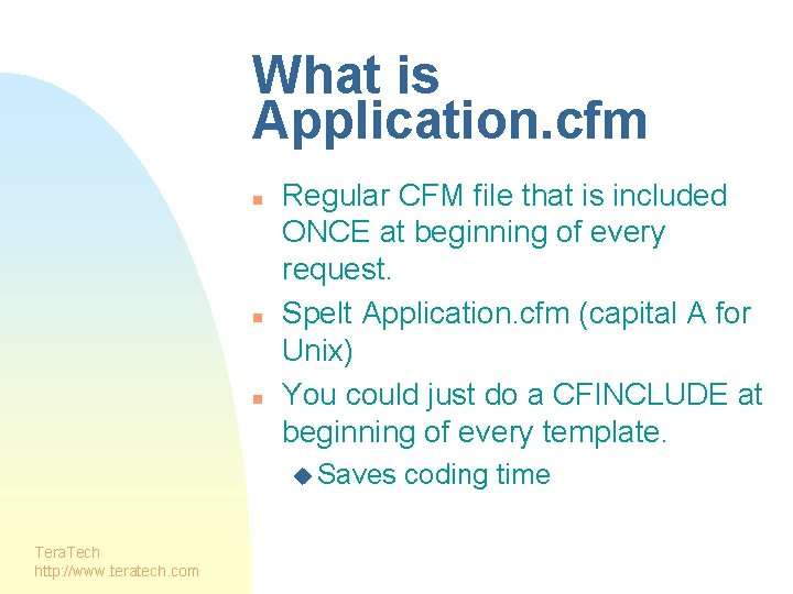 What is Application. cfm n n n Regular CFM file that is included ONCE