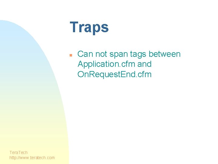 Traps n Tera. Tech http: //www. teratech. com Can not span tags between Application.