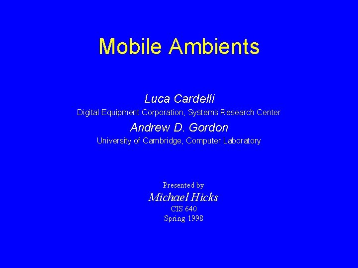 Mobile Ambients Luca Cardelli Digital Equipment Corporation, Systems Research Center Andrew D. Gordon University