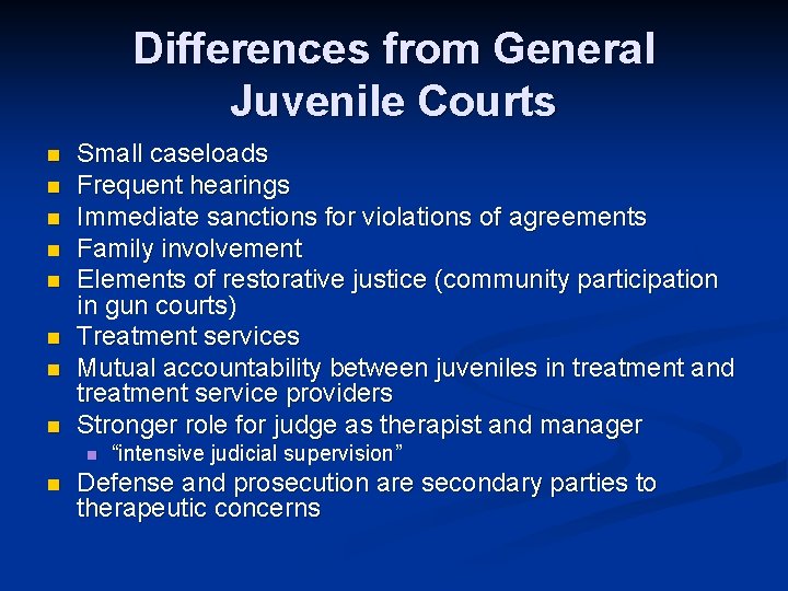 Differences from General Juvenile Courts n n n n Small caseloads Frequent hearings Immediate