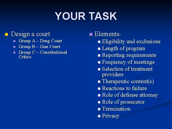 YOUR TASK n Design a court n n n Group A – Drug Court