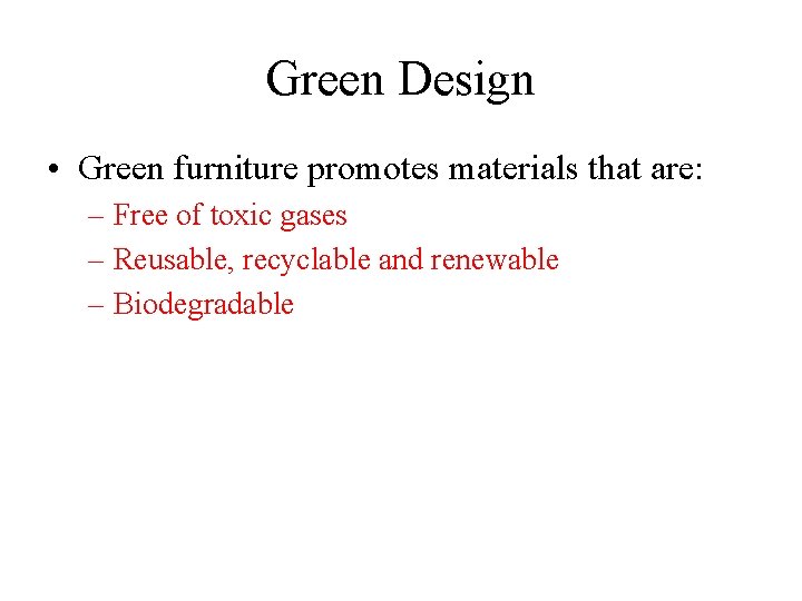 Green Design • Green furniture promotes materials that are: – Free of toxic gases