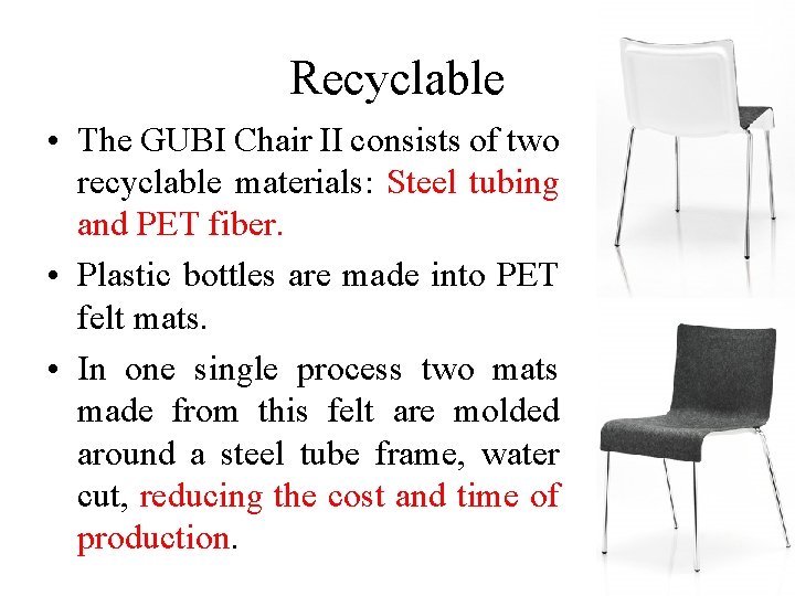Recyclable • The GUBI Chair II consists of two recyclable materials: Steel tubing and