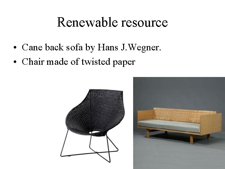 Renewable resource • Cane back sofa by Hans J. Wegner. • Chair made of