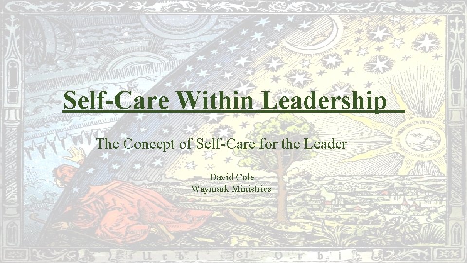 Self-Care Within Leadership The Concept of Self-Care for the Leader David Cole Waymark Ministries