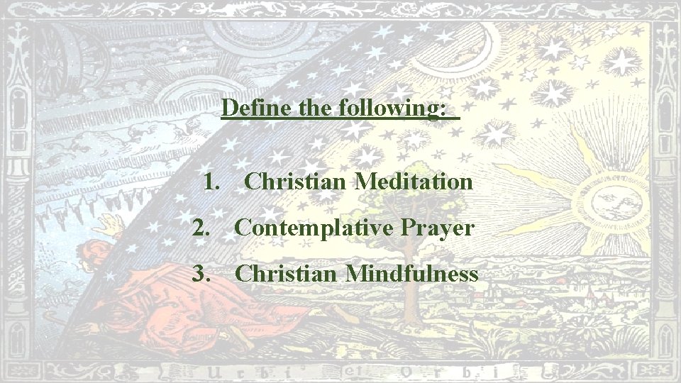 Define the following: 1. Christian Meditation 2. Contemplative Prayer 3. Christian Mindfulness 