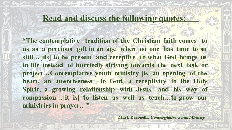 Read and discuss the following quotes: “The contemplative tradition of the Christian faith comes