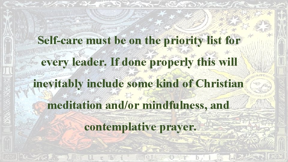 Self-care must be on the priority list for every leader. If done properly this