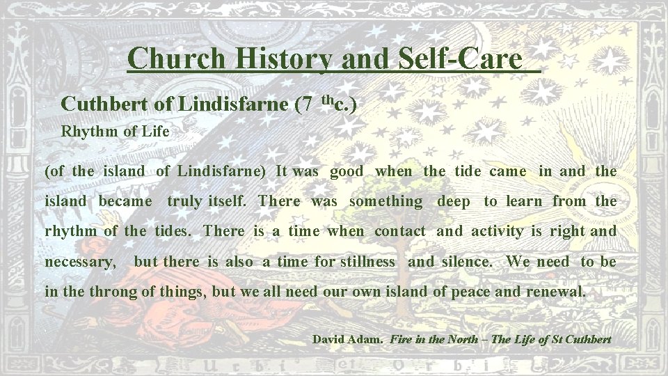 Church History and Self-Care Cuthbert of Lindisfarne (7 thc. ) Rhythm of Life (of
