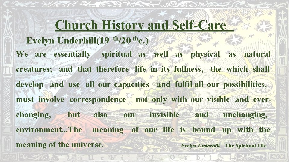 Church History and Self-Care Evelyn Underhill(19 th/20 thc. ) We are essentially spiritual as