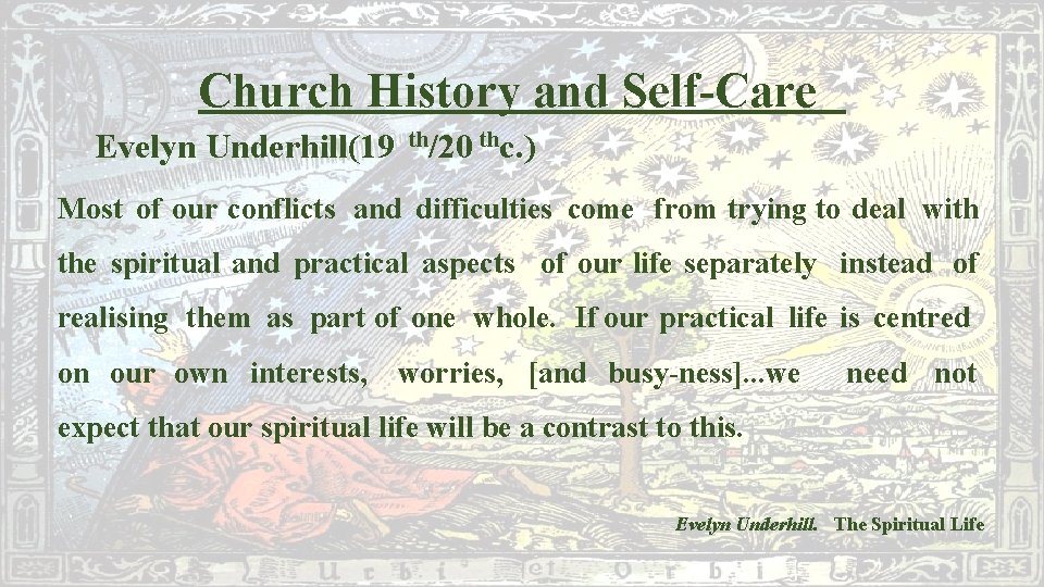 Church History and Self-Care Evelyn Underhill(19 th/20 thc. ) Most of our conflicts and