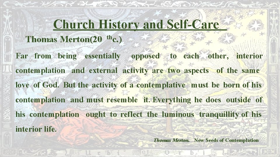 Church History and Self-Care Thomas Merton(20 thc. ) Far from being essentially opposed to