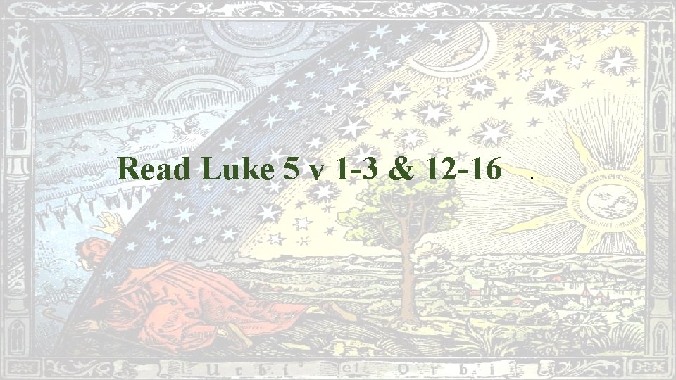 Read Luke 5 v 1 -3 & 12 -16 . 