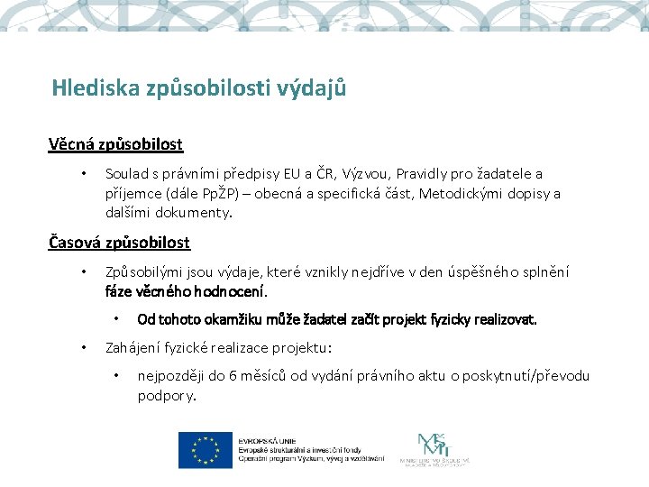 Hlediska způsobilosti výdajů Věcná způsobilost • Soulad s právními předpisy EU a ČR, Výzvou,