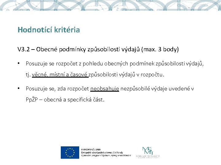 Hodnotící kritéria V 3. 2 – Obecné podmínky způsobilosti výdajů (max. 3 body) • Hodnotící kritéria V 3. 2 – Obecné podmínky způsobilosti výdajů (max. 3 body) •