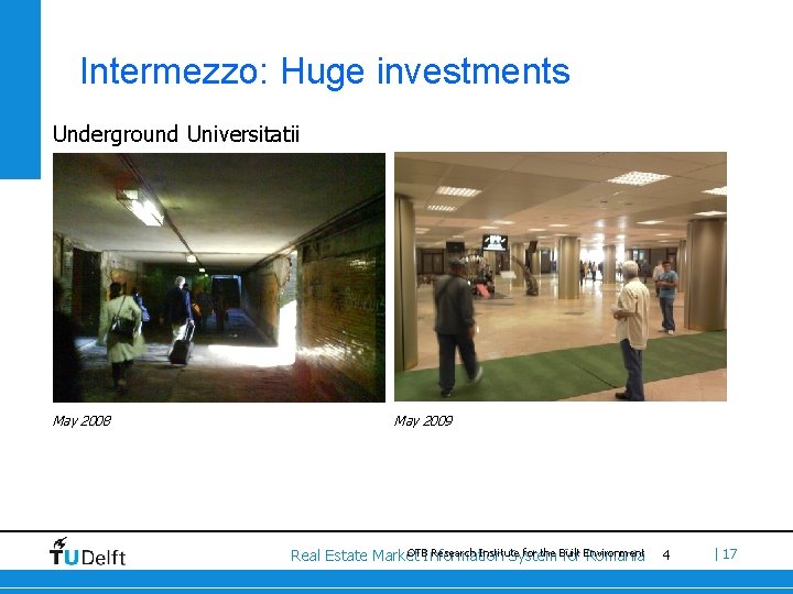Intermezzo: Huge investments Underground Universitatii May 2008 May 2009 OTBInformation Research Institute for the