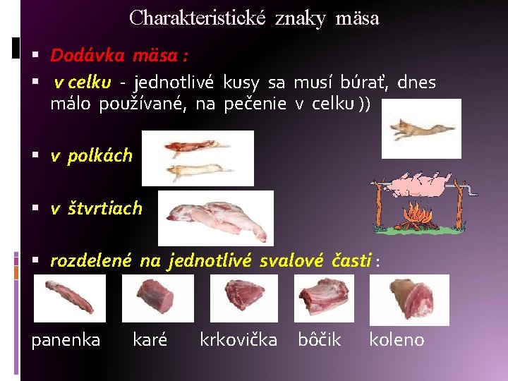 Charakteristické znaky mäsa Dodávka mäsa : v celku - jednotlivé kusy sa musí búrať,