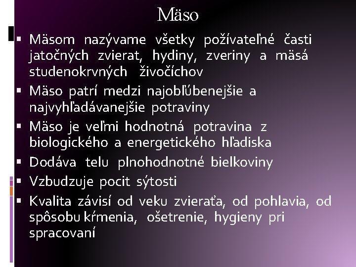 Mäso Mäsom nazývame všetky požívateľné časti jatočných zvierat, hydiny, zveriny a mäsá studenokrvných živočíchov