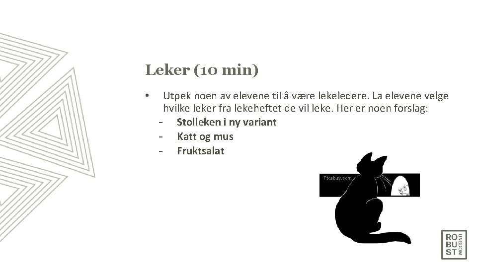 Leker (10 min) • Utpek noen av elevene til å være lekeledere. La elevene