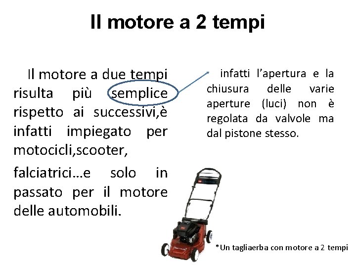 Il motore a 2 tempi Il motore a due tempi risulta più semplice rispetto