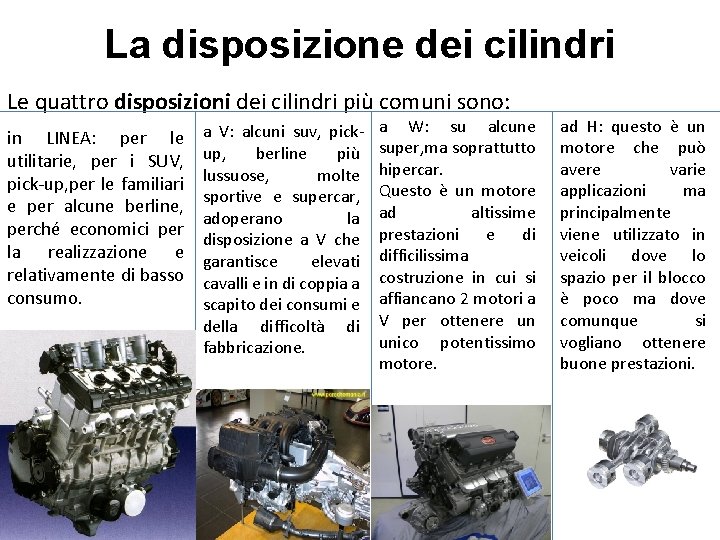 La disposizione dei cilindri Le quattro disposizioni dei cilindri più comuni sono: in LINEA: