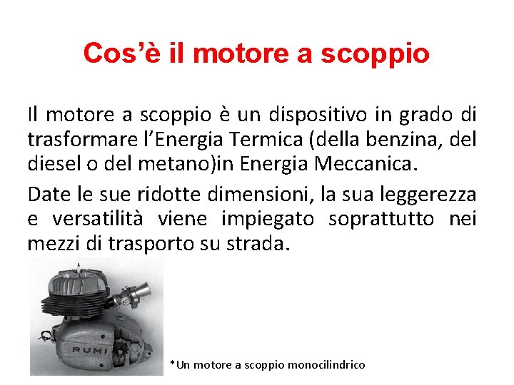 Cos’è il motore a scoppio Il motore a scoppio è un dispositivo in grado